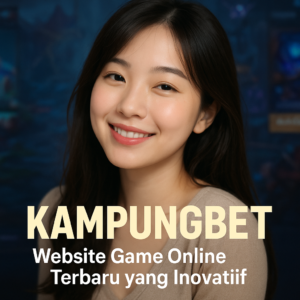 KAMPUNGBET Website Game Online Terbaru yang Inovatif
